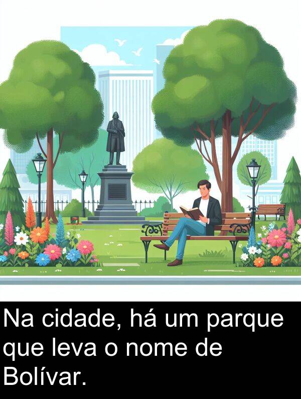 leva: Na cidade, há um parque que leva o nome de Bolívar.