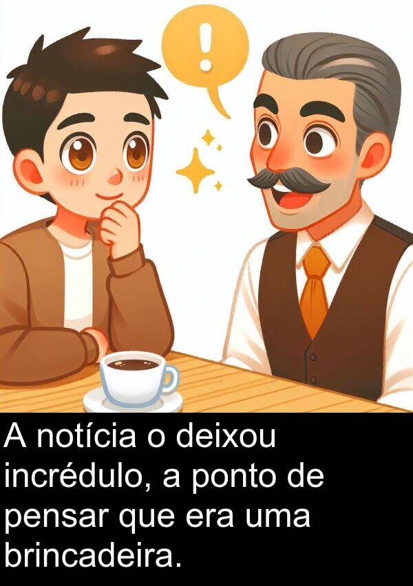 ponto: A notícia o deixou incrédulo, a ponto de pensar que era uma brincadeira.