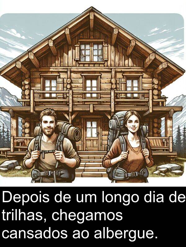 cansados: Depois de um longo dia de trilhas, chegamos cansados ao albergue.