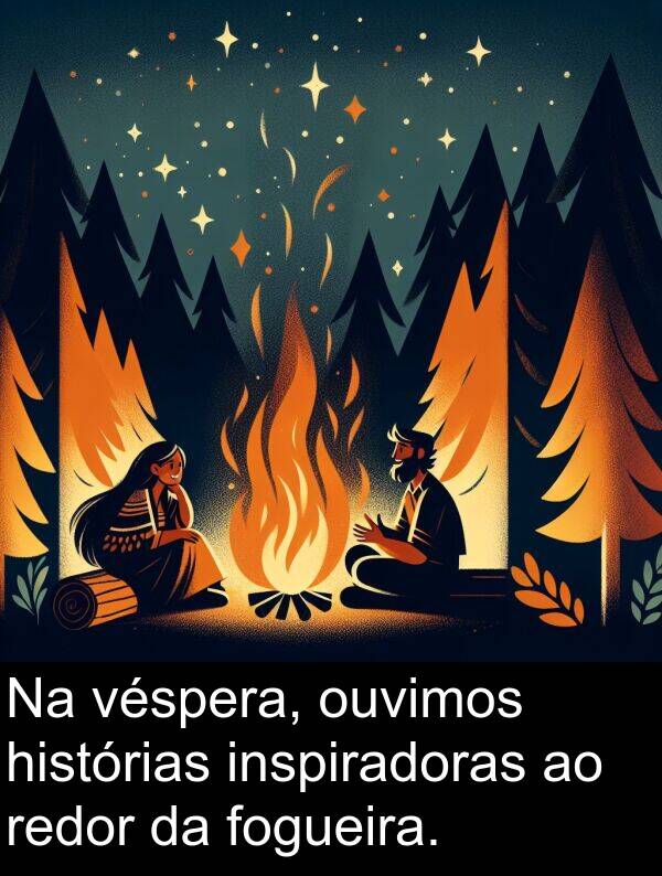 ouvimos: Na véspera, ouvimos histórias inspiradoras ao redor da fogueira.