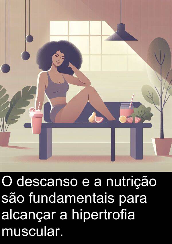 descanso: O descanso e a nutrição são fundamentais para alcançar a hipertrofia muscular.