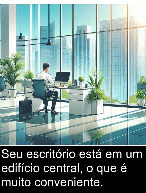 central: Seu escritório está em um edifício central, o que é muito conveniente.