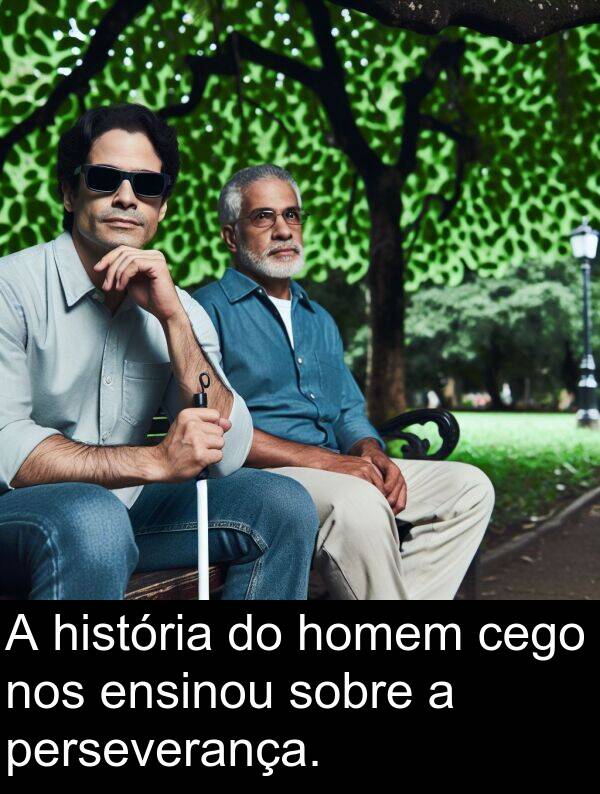 cego: A história do homem cego nos ensinou sobre a perseverança.