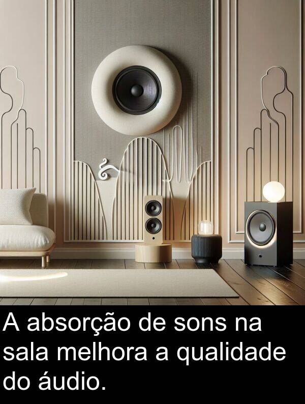 absorção: A absorção de sons na sala melhora a qualidade do áudio.