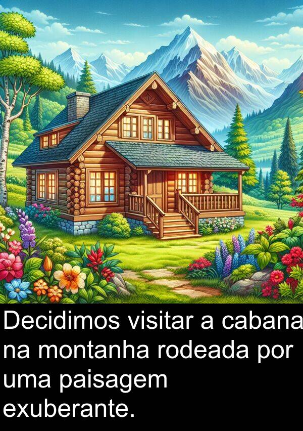 cabana: Decidimos visitar a cabana na montanha rodeada por uma paisagem exuberante.
