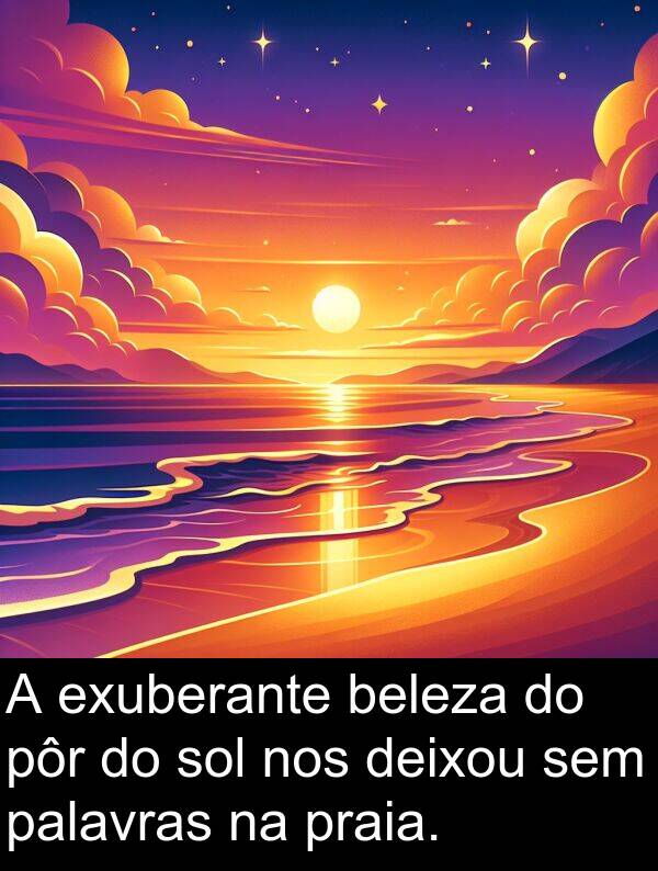 palavras: A exuberante beleza do pôr do sol nos deixou sem palavras na praia.