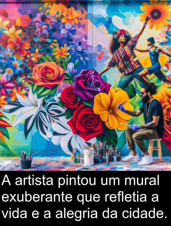 alegria: A artista pintou um mural exuberante que refletia a vida e a alegria da cidade.