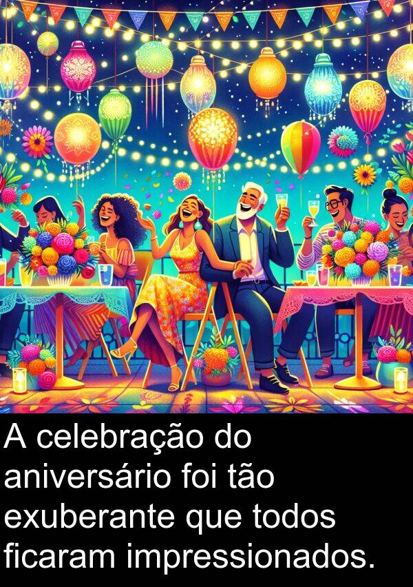 tão: A celebração do aniversário foi tão exuberante que todos ficaram impressionados.