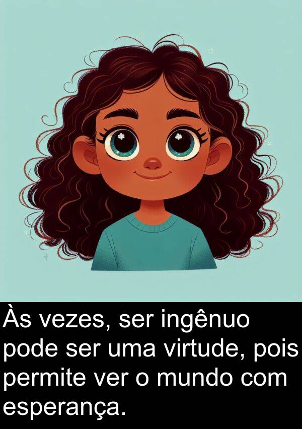 permite: Às vezes, ser ingênuo pode ser uma virtude, pois permite ver o mundo com esperança.