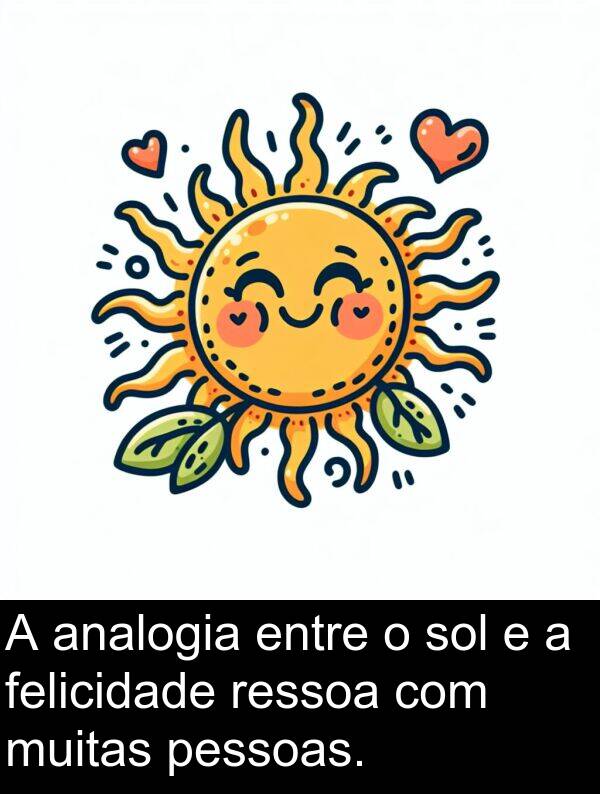 entre: A analogia entre o sol e a felicidade ressoa com muitas pessoas.
