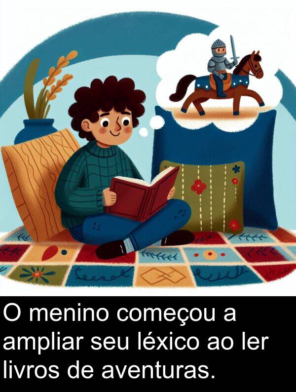 livros: O menino começou a ampliar seu léxico ao ler livros de aventuras.