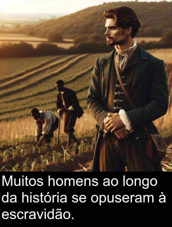escravidão: Muitos homens ao longo da história se opuseram à escravidão.