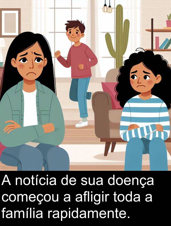 família: A notícia de sua doença começou a afligir toda a família rapidamente.