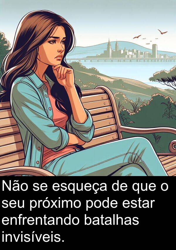 invisíveis: Não se esqueça de que o seu próximo pode estar enfrentando batalhas invisíveis.