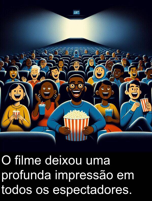profunda: O filme deixou uma profunda impressão em todos os espectadores.