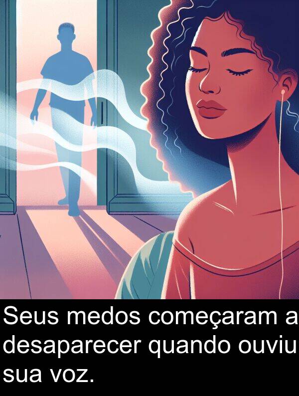 quando: Seus medos começaram a desaparecer quando ouviu sua voz.