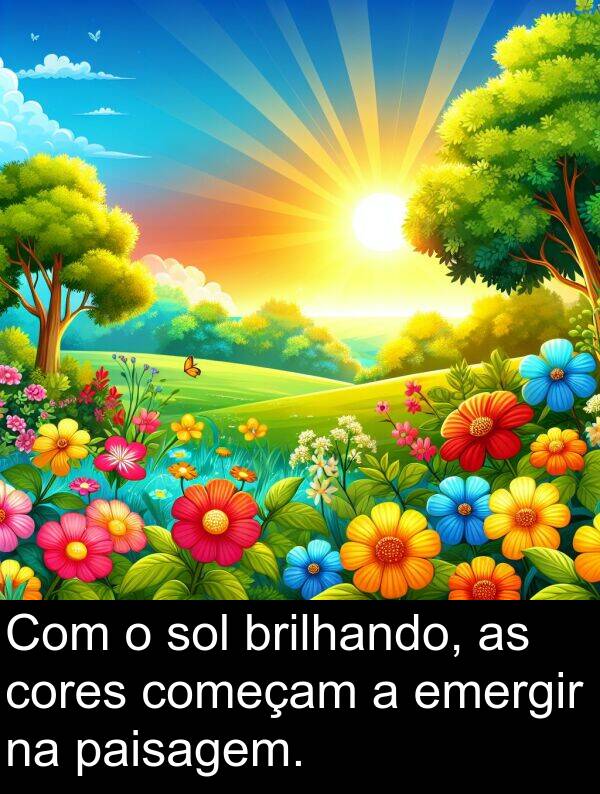 começam: Com o sol brilhando, as cores começam a emergir na paisagem.