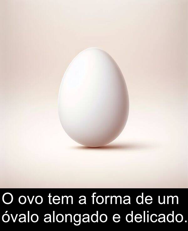 forma: O ovo tem a forma de um óvalo alongado e delicado.