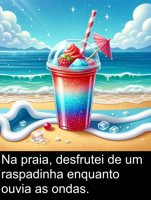raspadinha: Na praia, desfrutei de um raspadinha enquanto ouvia as ondas.