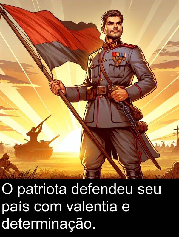 defendeu: O patriota defendeu seu país com valentia e determinação.