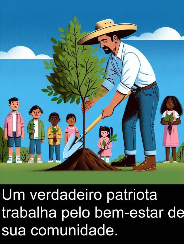 comunidade: Um verdadeiro patriota trabalha pelo bem-estar de sua comunidade.