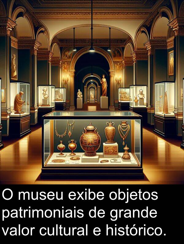 valor: O museu exibe objetos patrimoniais de grande valor cultural e histórico.