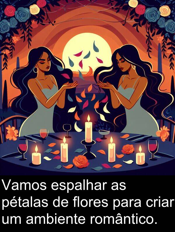 criar: Vamos espalhar as pétalas de flores para criar um ambiente romântico.