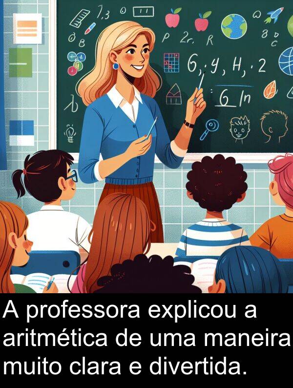 maneira: A professora explicou a aritmética de uma maneira muito clara e divertida.