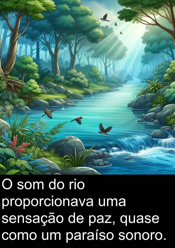 paraíso: O som do rio proporcionava uma sensação de paz, quase como um paraíso sonoro.