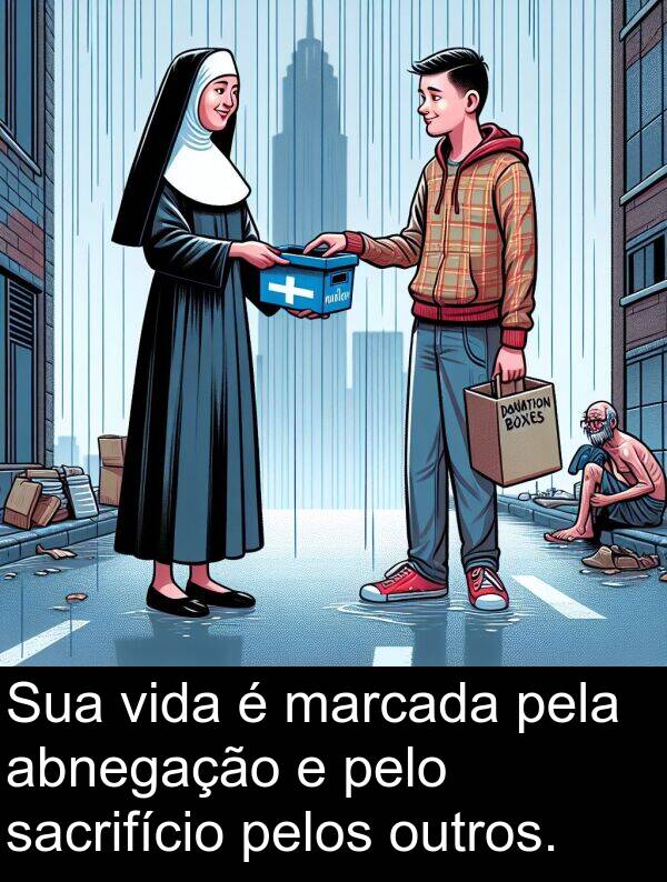 abnegação: Sua vida é marcada pela abnegação e pelo sacrifício pelos outros.