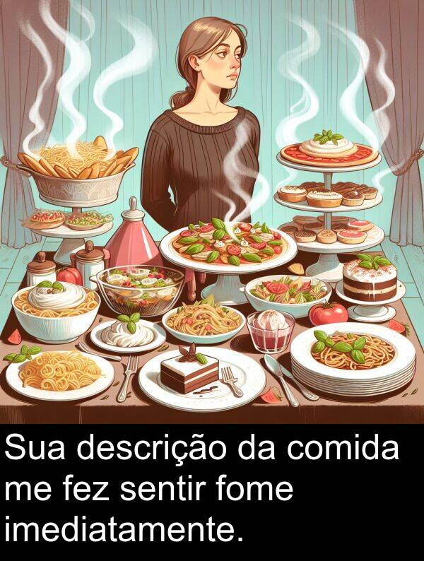 comida: Sua descrição da comida me fez sentir fome imediatamente.