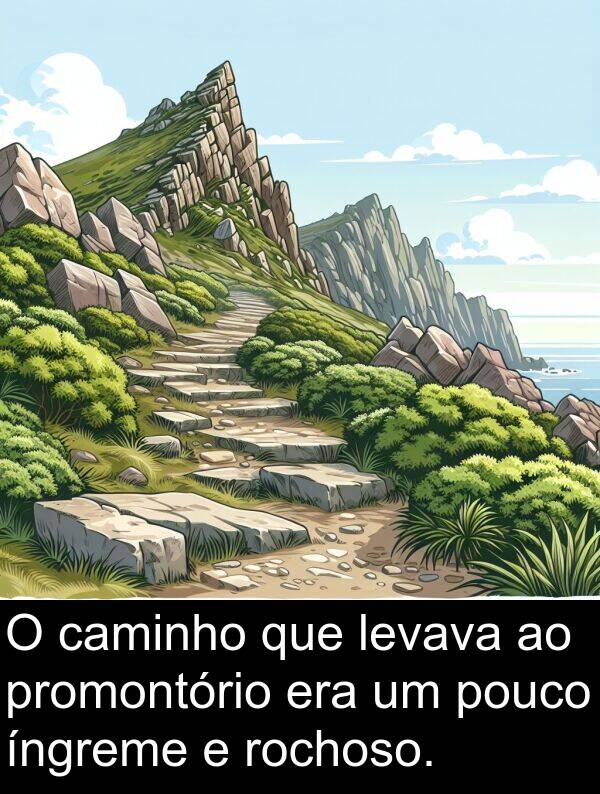 caminho: O caminho que levava ao promontório era um pouco íngreme e rochoso.