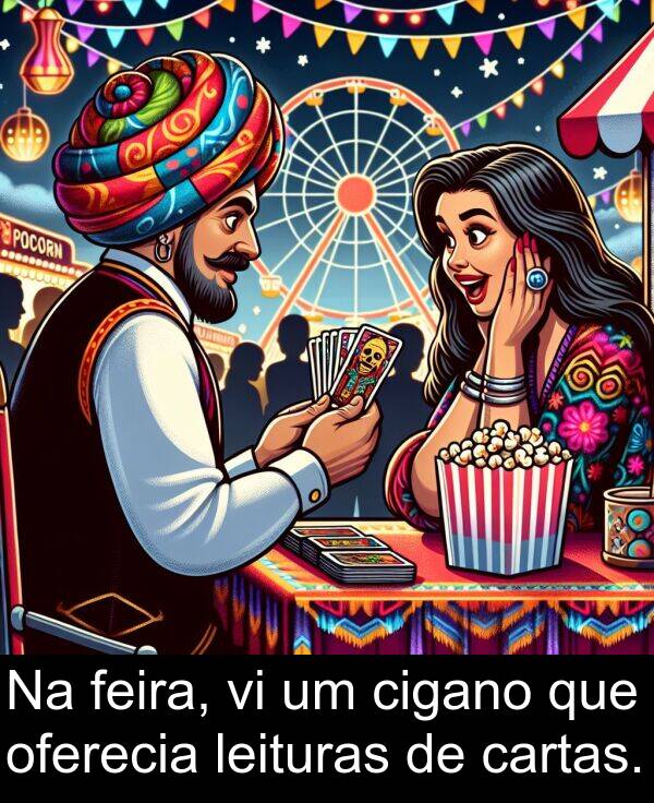 oferecia: Na feira, vi um cigano que oferecia leituras de cartas.
