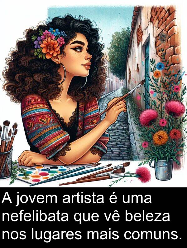 jovem: A jovem artista é uma nefelibata que vê beleza nos lugares mais comuns.