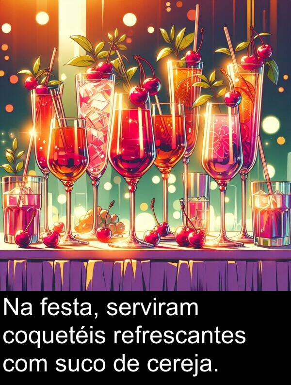 serviram: Na festa, serviram coquetéis refrescantes com suco de cereja.
