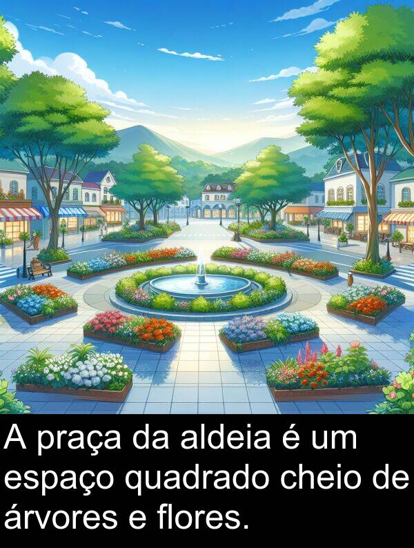árvores: A praça da aldeia é um espaço quadrado cheio de árvores e flores.