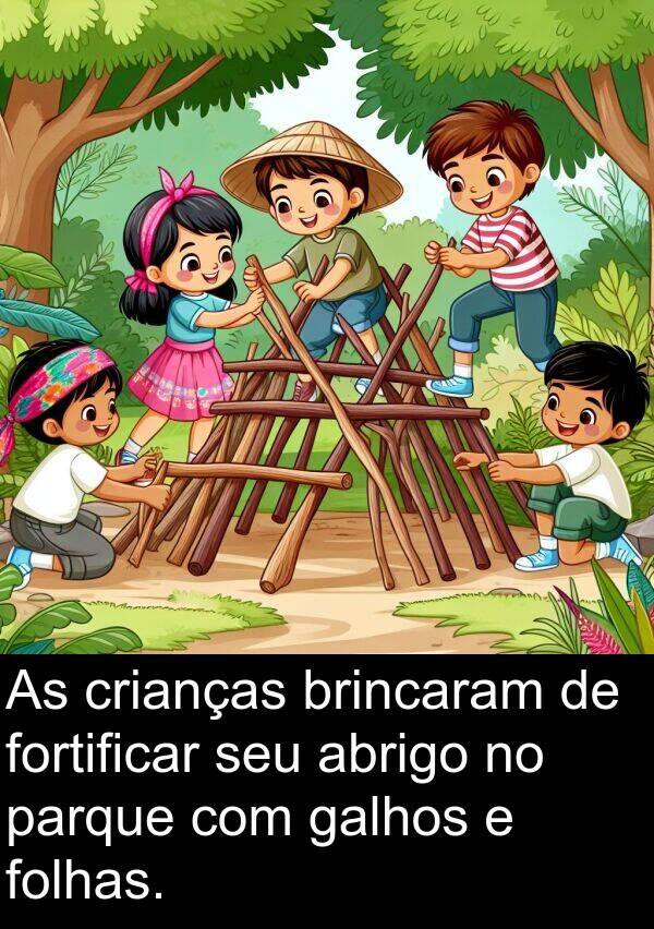 fortificar: As crianças brincaram de fortificar seu abrigo no parque com galhos e folhas.