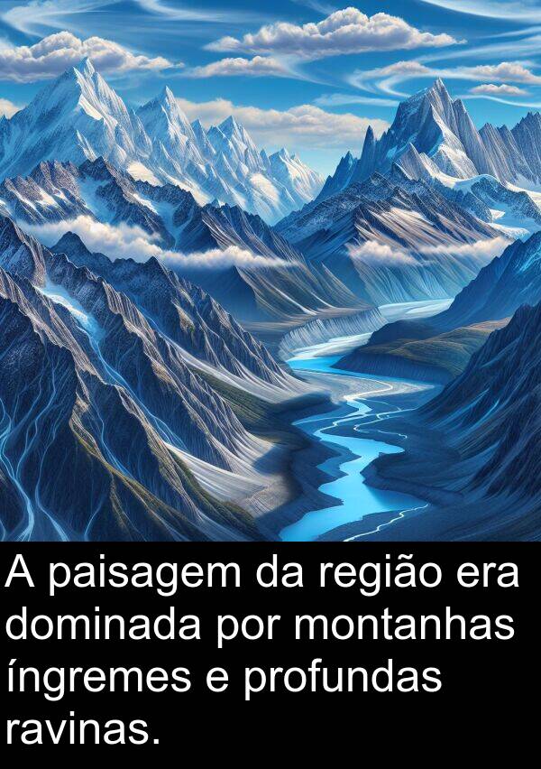 ravinas: A paisagem da região era dominada por montanhas íngremes e profundas ravinas.