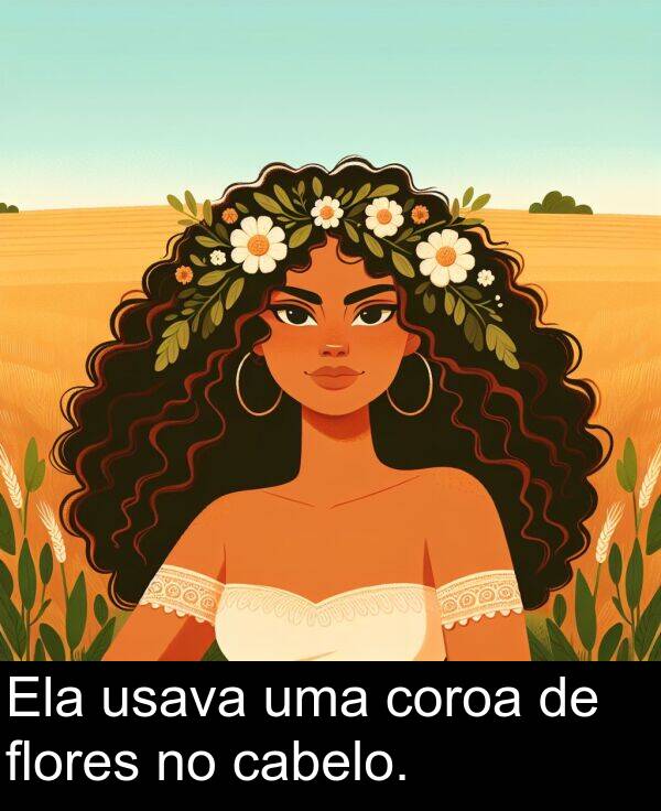 cabelo: Ela usava uma coroa de flores no cabelo.