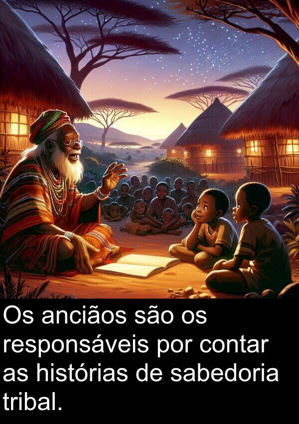 sabedoria: Os anciãos são os responsáveis por contar as histórias de sabedoria tribal.