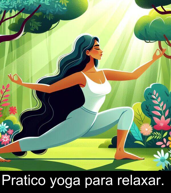 para: Pratico yoga para relaxar.
