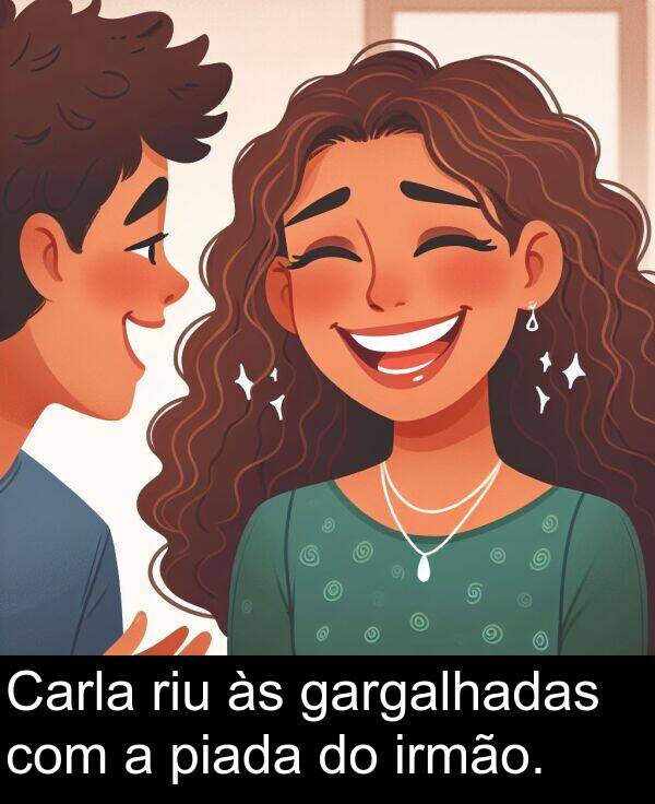 irmão: Carla riu às gargalhadas com a piada do irmão.