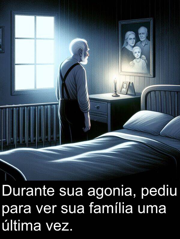 ver: Durante sua agonia, pediu para ver sua família uma última vez.