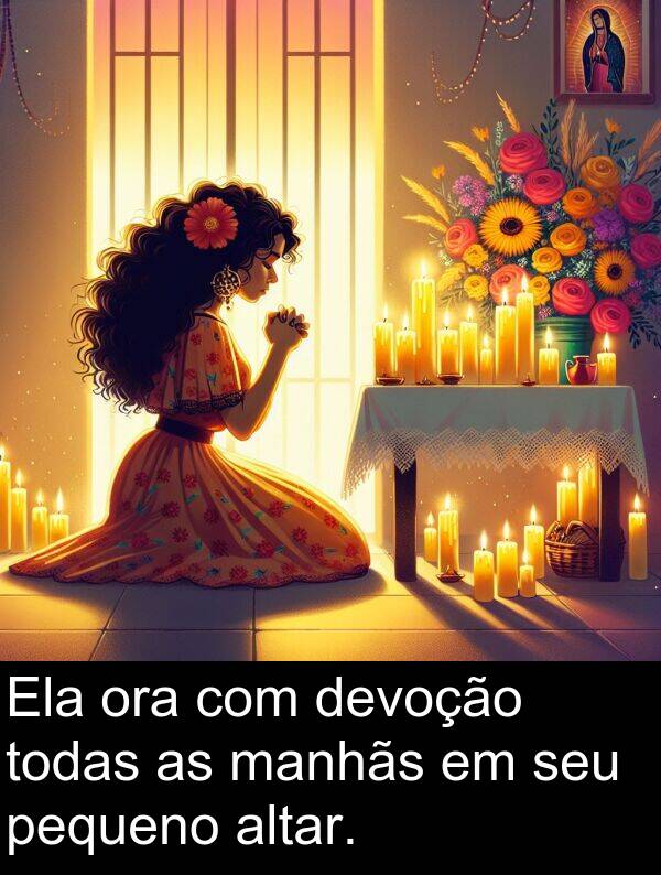 todas: Ela ora com devoção todas as manhãs em seu pequeno altar.