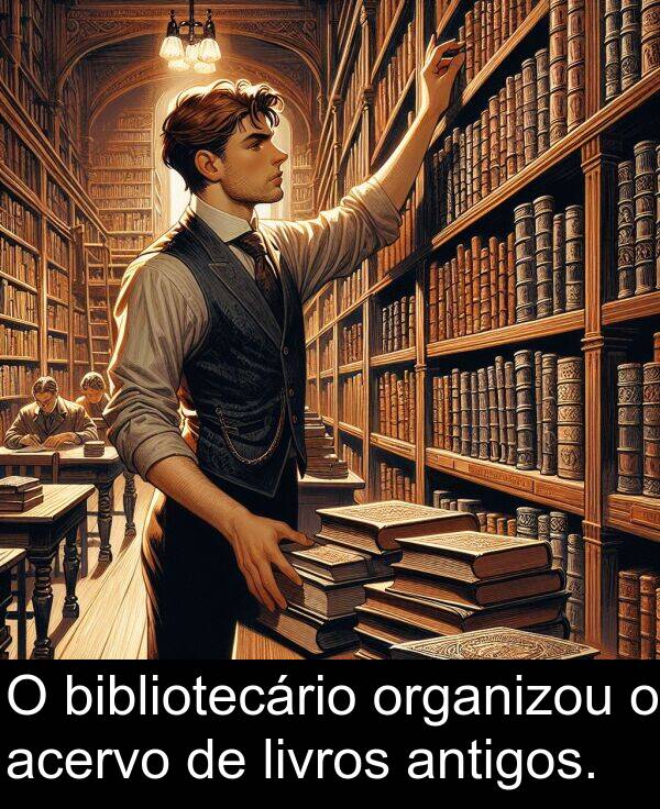 antigos: O bibliotecário organizou o acervo de livros antigos.
