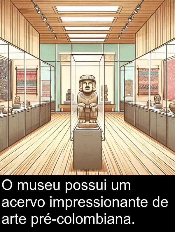 possui: O museu possui um acervo impressionante de arte pré-colombiana.