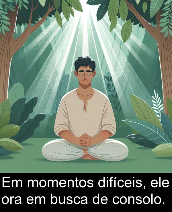 difíceis: Em momentos difíceis, ele ora em busca de consolo.