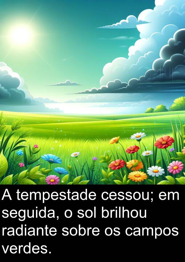 verdes: A tempestade cessou; em seguida, o sol brilhou radiante sobre os campos verdes.