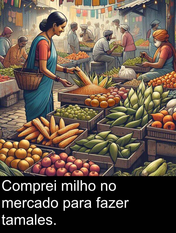 para: Comprei milho no mercado para fazer tamales.