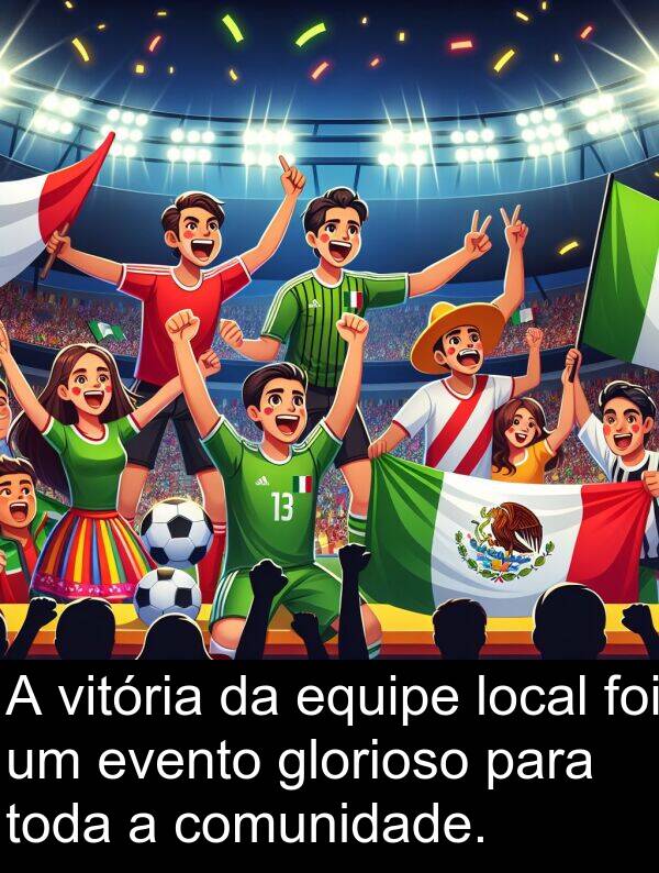 vitória: A vitória da equipe local foi um evento glorioso para toda a comunidade.
